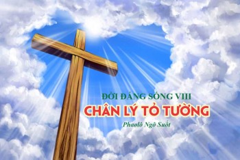 ĐỜI ĐÁNG SỐNG VIII: Chân Lý Tỏ Tường
