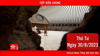 Trực tuyến Tiếp kiến chung thứ Tư 30/8/2023