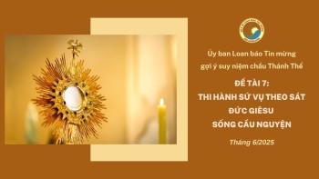 Ủy ban Loan báo Tin mừng gợi ý suy niệm chầu Thánh Thể tháng 6/2025
