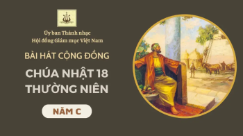 Bài hát cộng đồng Chúa nhật 18 Thường niên năm C