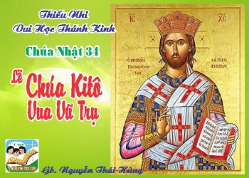 Thiếu Nhi VHTK Chúa Nhật 34 TN C, Lễ CHÚA KITÔ, VUA VŨ TRỤ