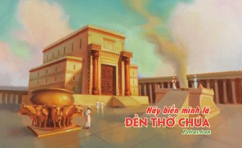 Hãy biến mình là Đền Thờ Chúa