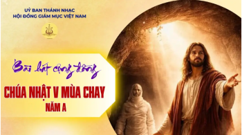Bài hát cộng đồng lễ Chúa nhật 5 mùa Chay năm A