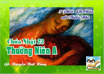 CN 23 TN A- 5 phút Lời Chúa với Thiếu Nhi