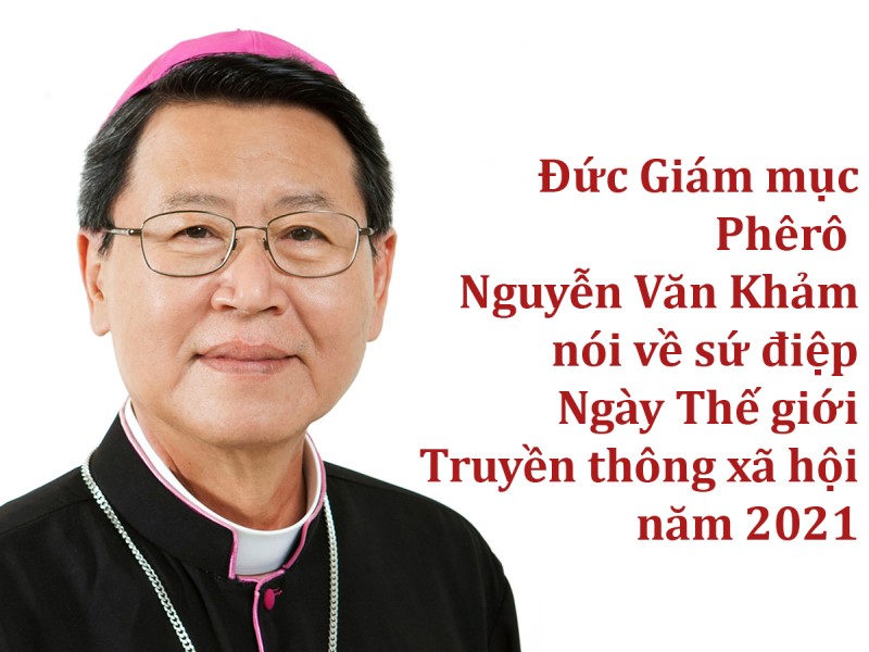 ĐGM Phêrô nói về sứ điệp Truyền Thông 2021