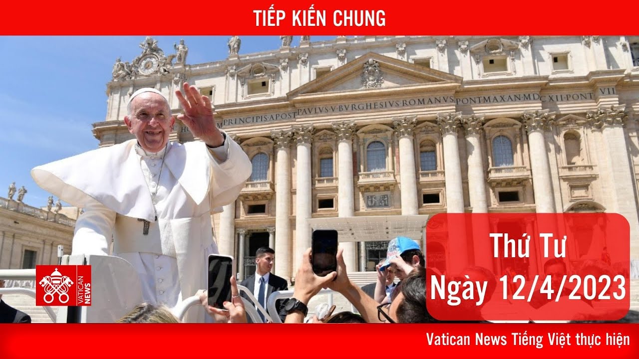 Trực tuyến Tiếp kiến chung thứ Tư 12/04/2023