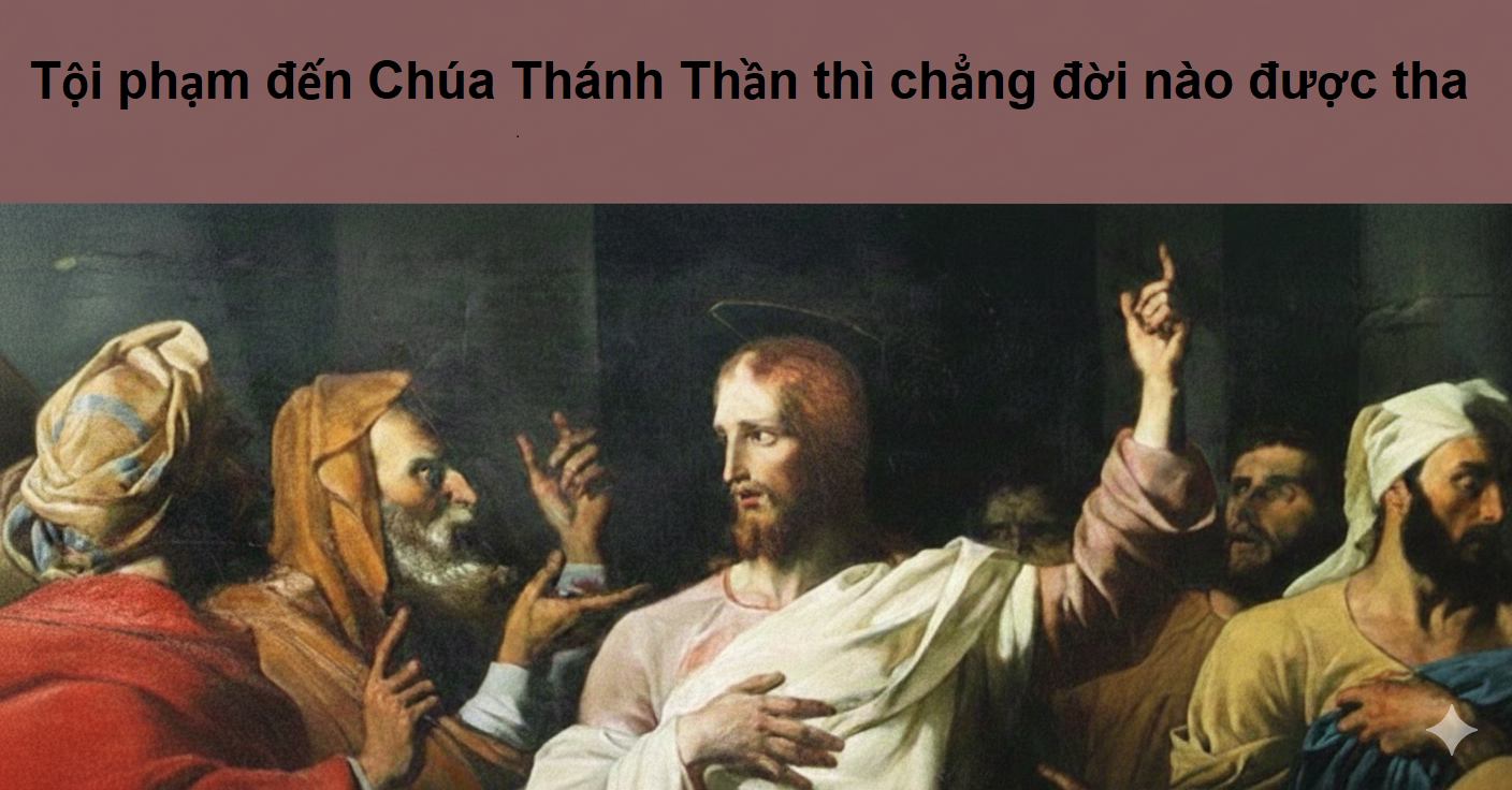 Hiểu thế nào về tội phạm đến Chúa Thánh Thần?